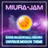 Miura Jam - Super Dragon Ball Heroes: Universe Mission Theme - Single